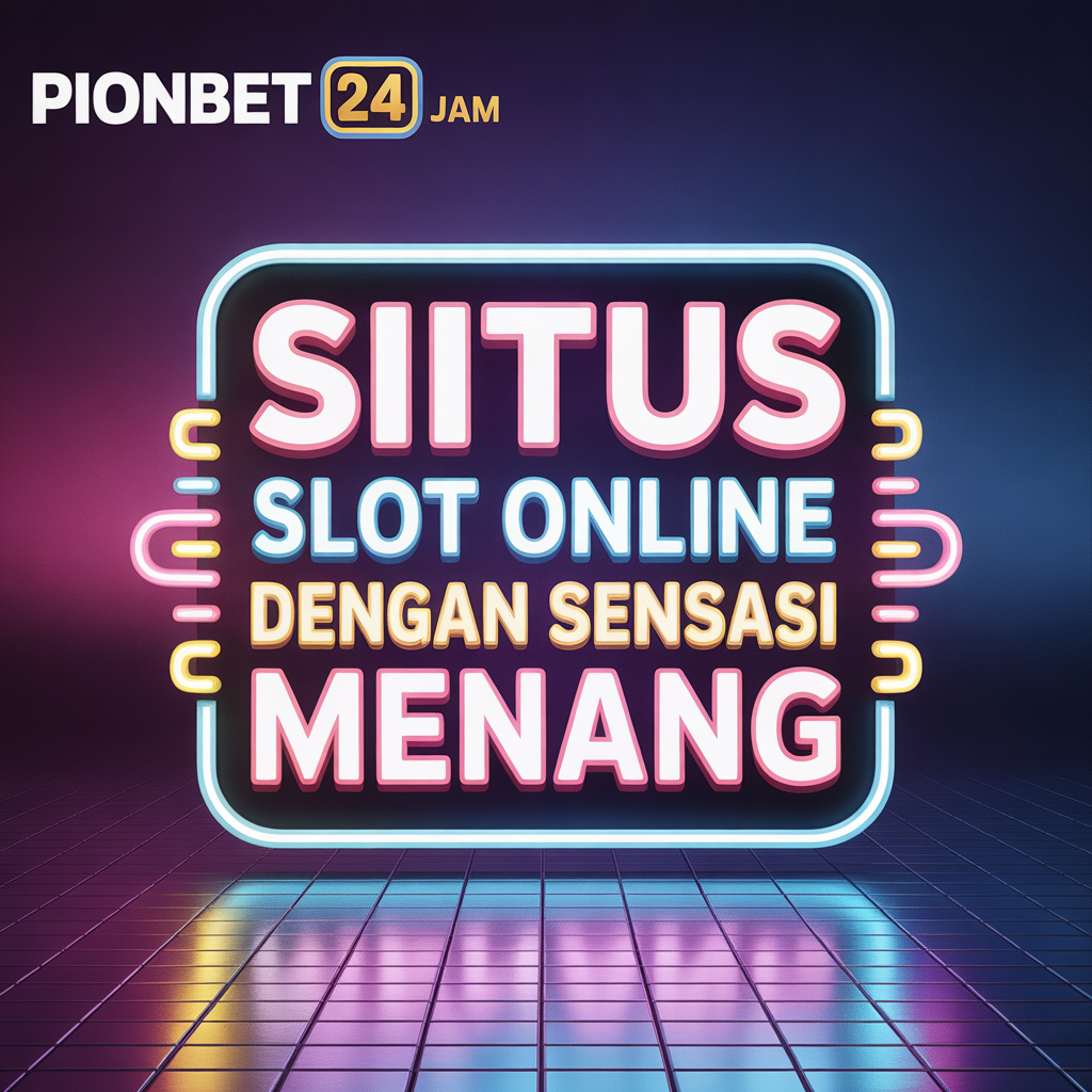 PIONBET 24 Jam: Situs Slot Online dengan Sensasi Menang